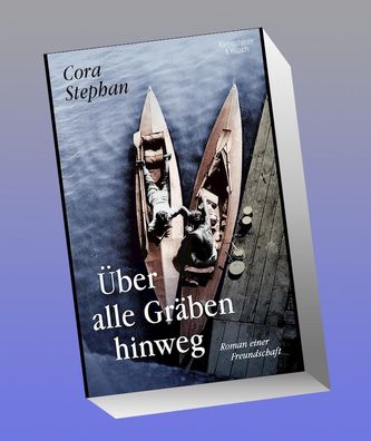 ber alle Gr?ben hinweg: Roman einer Freundschaft, Cora Stephan