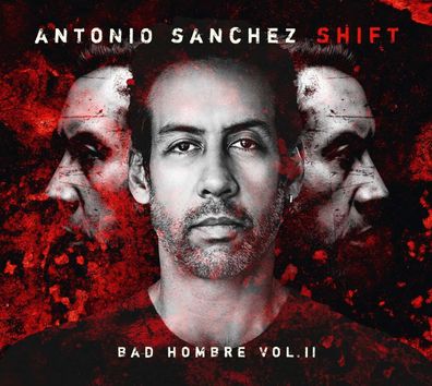 Antonio Sanchez: SHIFT (Bad Hombre Vol. II) - - (CD / S)