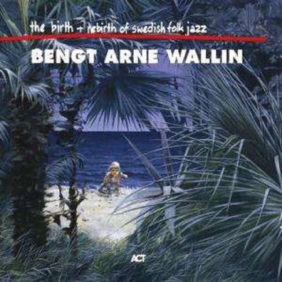 Bengt-Arne Wallin (1926-2015): The Birth & Rebirth Of Swedish Folk Jazz - Act 009254