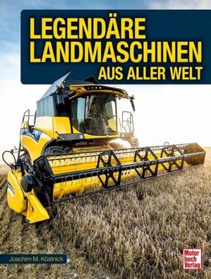Legend?re Landmaschinen aus aller Welt, Joachim M. K?stnick