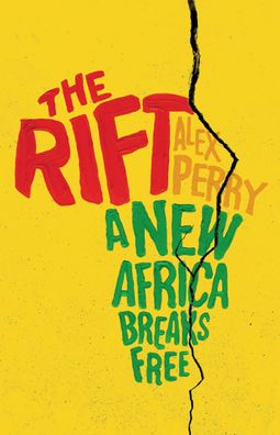 The Rift: A New Africa Breaks Free, Alex Perry