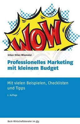 Professionelles Marketing mit kleinem Budget: Mit vielen Beispielen, Checkl ...