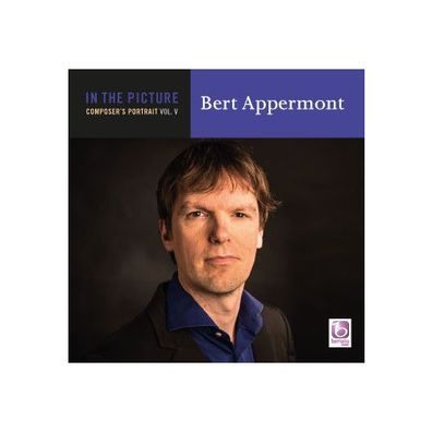 In The Picture: Bert Appermont, Vol. V CD Composer s Portrait