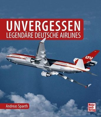 Unvergessen - legend?re deutsche Airlines, Andreas Spaeth