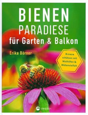 Bienenparadiese für Garten & Balkon - Erika Börner - Delphin Verlag