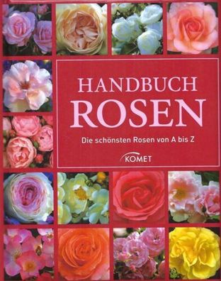Handbuch Rosen - Die schönsten Rosen von A bis Z - Annette Mader - Komet Verlag