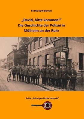David, bitte kommen!" Die Geschichte der Polizei in Mülheim an der Ruhr