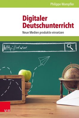 Digitaler Deutschunterricht Neue Medien produktiv einsetzen Wampfle
