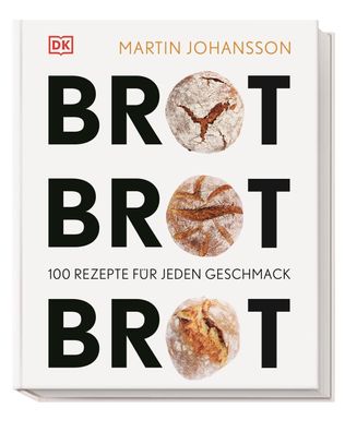 Brot Brot Brot 100 Rezepte fuer jeden Geschmack Martin Johansson