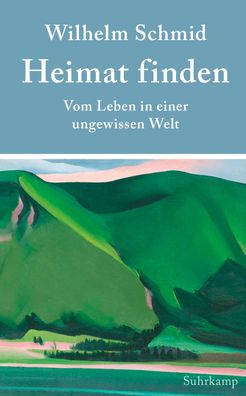Heimat finden Vom Leben in einer ungewissen Welt Schmid, Wilhelm s