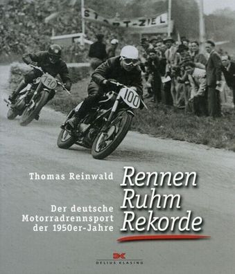 Rennen, Ruhm, Rekorde - Der deutsche Motorradrennsport der 1950er-Jahre