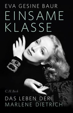 Einsame Klasse Das Leben der Marlene Dietrich Eva Gesine Baur