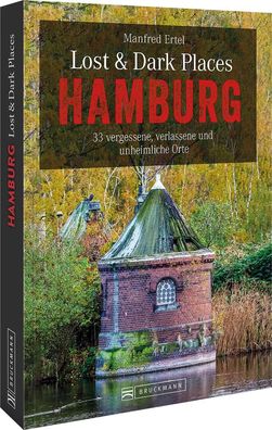 Lost &amp; Dark Places Hamburg 33 vergessene, verlassene und unheim