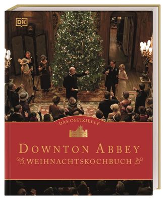 Das offizielle Downton-Abbey-Weihnachtskochbuch Menues wie damals: