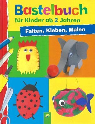 Bastelbuch für Kinder ab 2 Jahren - Falten, Kleben, Malen - Ulrich Velte
