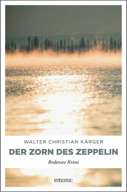 Der Zorn des Zeppelin Ein Fall fuer Kommissar Max Madlener, Bodense