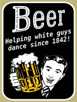 Holzschild 30x40 cm - Beer helping white guys dance