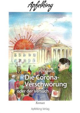 Apfelkings Die Corona-Verschwörung oder der Versuch - Apfelking Verlag