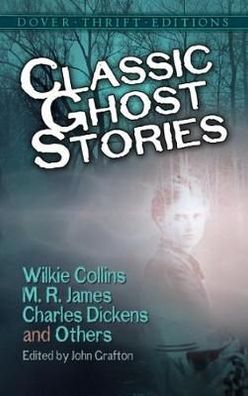 Classic Ghost Stories By Wilkie Collins, M. R. James, Charles Dickens And Others