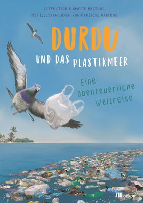 Durdu und das Plastikmeer: Eine abenteuerliche Weltreise, Eliza Girod