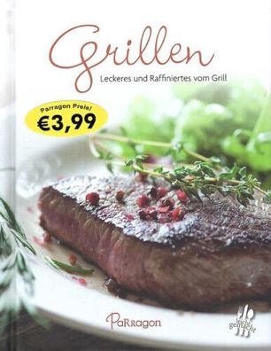 Grillen - Leckeres und Raffiniertes vom Grill - Greiner & Reichel - Parragon Verlag