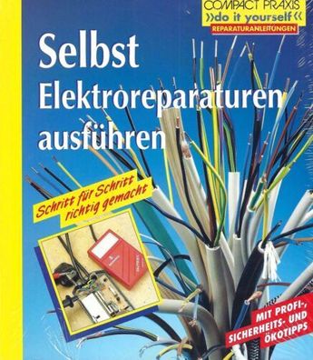 Selbst Elektroreparaturen ausführen - Compact Praxis - Andreas Burgwitz