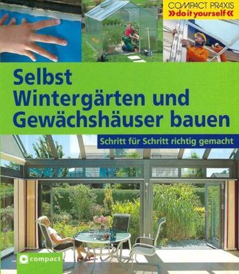 Selbst Wintergärten und Gewächshäuser bauen - Klaus Fisch - Compact Verlag