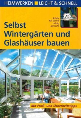 Selbst Wintergärten und Glashäuser bauen - Heimwerken - Klaus Fisch - Compact