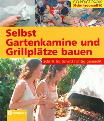 Selbst Gartenkamine und Grillplätze bauen - Stefan Winkelmeyr - Compact Verlag