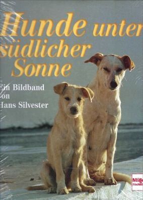 Hunde unter südlicher Sonne - Ein Bildband von Hans Silvester -Müller Rüschlikon