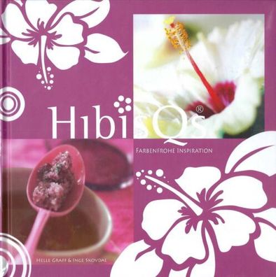 Hibiscus - HibisQs - Farbenfrohe Inspiration - Helle Graff & Inge Skovdal