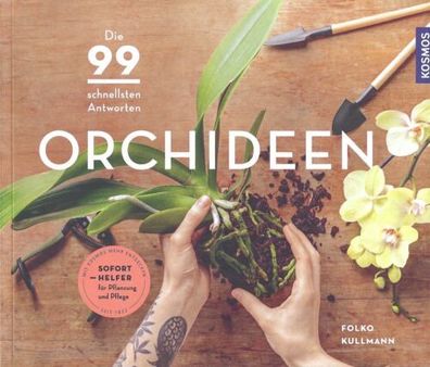 Orchideen - Die 99 schnellsten Antworten - Dr. Folko Kullmann - Kosmos Verlag