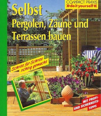 Selbst Pergolen, Zäune und Terrassen bauen - Lea Hoy - Compact Verlag