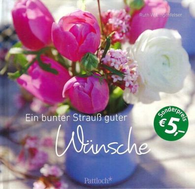 Ein bunter Strauß guter Wünsche - Ruth W. Lingenfelser - Pattloch Verlag