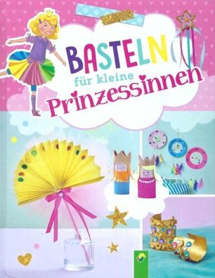 Basteln für kleine Prinzessinnen - J. Stuckstätte - Schwager & Steinlein Verlag