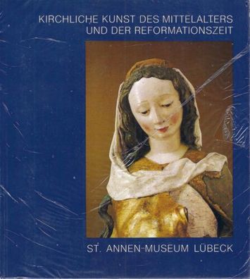 Kirchliche Kunst des Mittelalters und der Reformationszeit - St. Annen-Museum