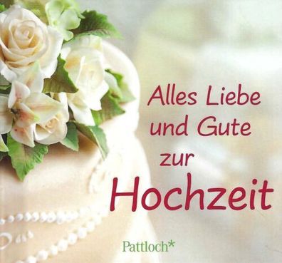 Alles Liebe und Gute zur Hochzeit - Bettina Gratzki - Pattloch Verlag