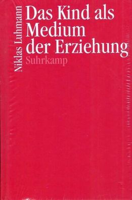 Das Kind als Mesium der Erziehung - Niklas Luhmann - Suhrkamp Verlag