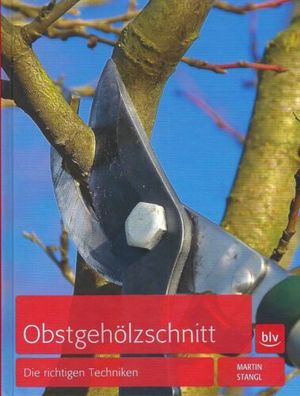 Obstgehölzschnitt - Die richtigen Techniken - Martin Stangl - BLV Verlag