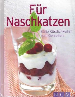 Für Naschkatzen - Süße Köstlichkeiten zum Genießen - Naumann & Göbel Verlag