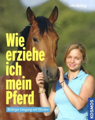 Wie erziehe ich mein Pferd - Richtiger Umgang - Silke Behling - Kosmos Verlag