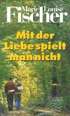 Mit der Liebe spielt man nicht - Marie Louise Fischer - Kaiser Verlag