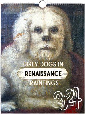 Ugly Dog In Renaissance Paintings Calendar 2024 Renaissance Theme Wall Calendar