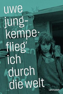 Flieg' ich durch die Welt: Fotografien 1972-1987, Uwe Jung-Kempe