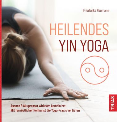 Heilendes Yin Yoga Asanas &amp; Akupressur wirksam kombiniert: Mit