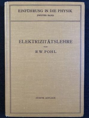 Elektrizitätslehre - Einführung in die Physik - Prof. Robert Wichard Pohl
