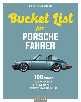 Die Bucket List f?r Porsche-Fahrer, Roland L?wisch