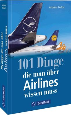 101 Dinge, die man ?ber Airlines wissen muss, Andreas Fecker