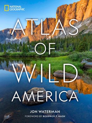 National Geographic Atlas of Wild America, Jon Waterman