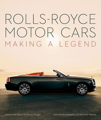 Rolls-Royce Motor Cars: Making a Legend, Simon Van Booy